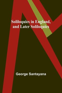 Soliloquies in England, and Later Soliloquies - Santayana, George