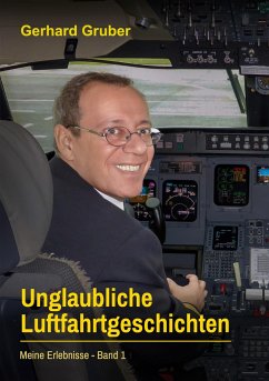 Unglaubliche Luftfahrtgeschichten, Band 1 - Gruber, Gerhard