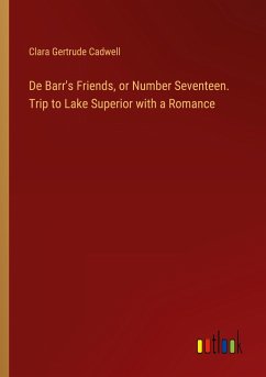 De Barr's Friends, or Number Seventeen. Trip to Lake Superior with a Romance