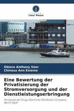 Eine Bewertung der Privatisierung der Stromversorgung und der Dienstleistungserbringung - Uzor, Obiora Anthony;Esieme, Chinasa Ann