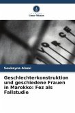 Geschlechterkonstruktion und geschiedene Frauen in Marokko: Fez als Fallstudie