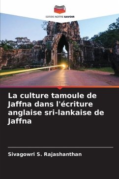 La culture tamoule de Jaffna dans l'écriture anglaise sri-lankaise de Jaffna - Rajashanthan, Sivagowri S.