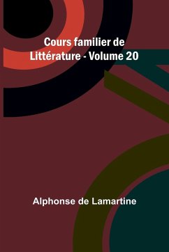 Cours familier de Littérature - Volume 20 - Lamartine, Alphonse De