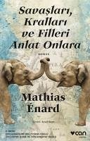 Savaslari, Krallari ve Filleri Anlat Onlara - Enard, Mathias