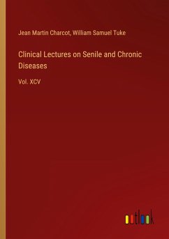 Clinical Lectures on Senile and Chronic Diseases - Charcot, Jean Martin; Tuke, William Samuel