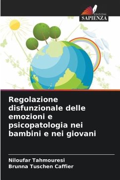 Regolazione disfunzionale delle emozioni e psicopatologia nei bambini e nei giovani - Tahmouresi, Niloufar;Tuschen Caffier, Brunna