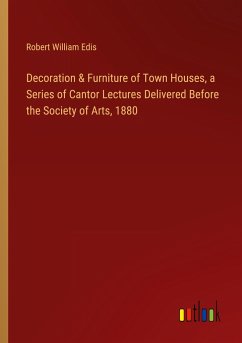 Decoration & Furniture of Town Houses, a Series of Cantor Lectures Delivered Before the Society of Arts, 1880 - Edis, Robert William