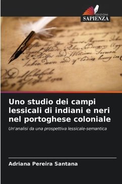 Uno studio dei campi lessicali di indiani e neri nel portoghese coloniale - Pereira Santana, Adriana
