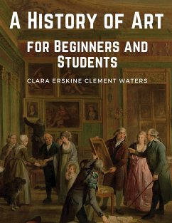 A History of Art for Beginners and Students - Clara Erskine Clement Waters