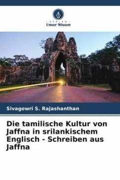 Die tamilische Kultur von Jaffna in srilankischem Englisch - Schreiben aus Jaffna - Rajashanthan, Sivagowri S.