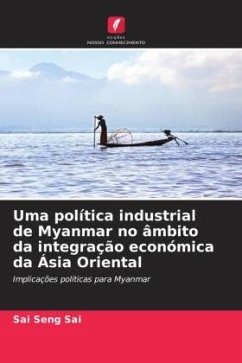 Uma política industrial de Myanmar no âmbito da integração económica da Ásia Oriental - Seng Sai, Sai