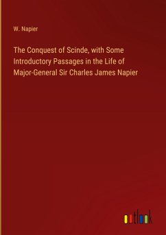 The Conquest of Scinde, with Some Introductory Passages in the Life of Major-General Sir Charles James Napier