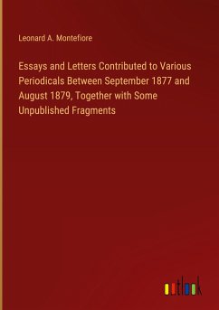 Essays and Letters Contributed to Various Periodicals Between September 1877 and August 1879, Together with Some Unpublished Fragments