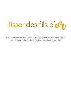 Tisser des fils d'or - Delugeau, Clémence