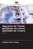 Approche de l'étude génétique du cancer épithélial de l'ovaire