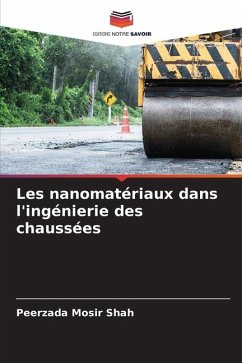 Les nanomatériaux dans l'ingénierie des chaussées - Shah, Peerzada Mosir