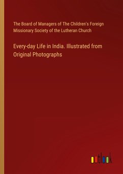 Every-day Life in India. Illustrated from Original Photographs - The Board of Managers of The Children's Foreign Missionary Society of the Lutheran Church