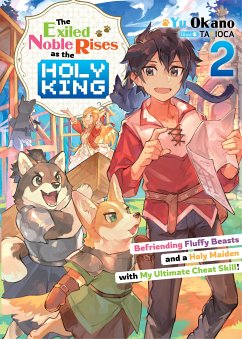 The Exiled Noble Rises as the Holy King: Befriending Fluffy Beasts and a Holy Maiden with My Ultimate Cheat Skill! Volume 2 (eBook, ePUB) - Okano, Yu