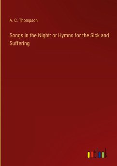 Songs in the Night: or Hymns for the Sick and Suffering - Thompson, A. C.