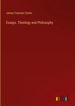Essays. Theology and Philosophy - Clarke, James Freeman