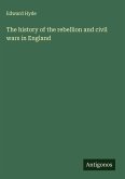 The history of the rebellion and civil wars in England