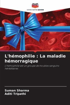 L'hémophilie : La maladie hémorragique - Sharma, Suman;Tripathi, Aditi