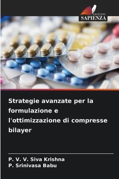 Strategie avanzate per la formulazione e l'ottimizzazione di compresse bilayer - V. V. Siva Krishna, P.;Srinivasa Babu, P.