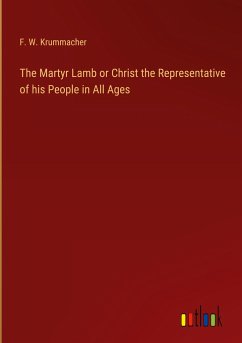 The Martyr Lamb or Christ the Representative of his People in All Ages