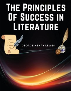 The Principles Of Success in Literature - George Henry Lewes