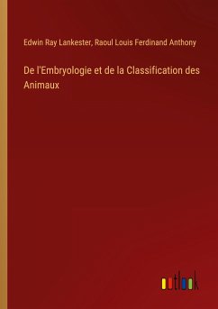 De l'Embryologie et de la Classification des Animaux - Lankester, Edwin Ray; Anthony, Raoul Louis Ferdinand