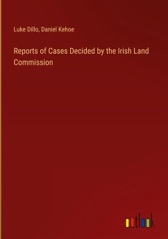 Reports of Cases Decided by the Irish Land Commission - Dillo, Luke; Kehoe, Daniel