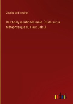 De l'Analyse Infinitésimale. Étude sur la Métaphysique du Haut Calcul - Freycinet, Charles De