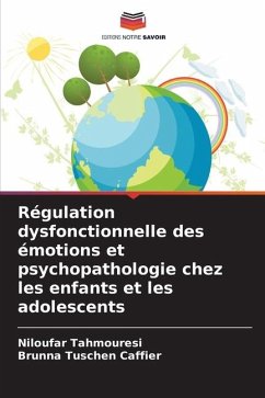 Régulation dysfonctionnelle des émotions et psychopathologie chez les enfants et les adolescents - Tahmouresi, Niloufar;Tuschen Caffier, Brunna