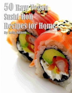 50 Raw Vegan Sushi Roll Recipes for Home - Johnson, Kelly