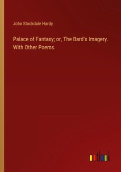 Palace of Fantasy; or, The Bard's Imagery. With Other Poems.