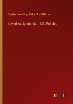 Law of Assignments of Life Policies - Hine, Charles Cole; Nichols, Walter Smith