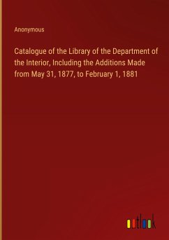 Catalogue of the Library of the Department of the Interior, Including the Additions Made from May 31, 1877, to February 1, 1881