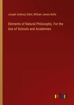 Elements of Natural Philosophy. For the Use of Schools and Academies - Gillet, Joseph Anthony; Rolfe, William James
