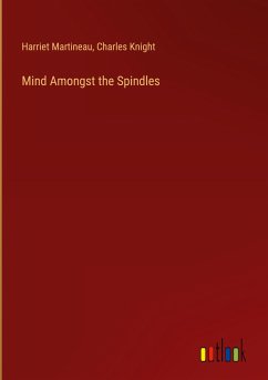 Mind Amongst the Spindles - Martineau, Harriet; Knight, Charles