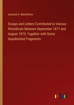 Essays and Letters Contributed to Various Periodicals Between September 1877 and August 1879, Together with Some Unpublished Fragments