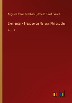 Elementary Treatise on Natural Philosophy - Deschanel, Augustin Privat; Everett, Joseph David