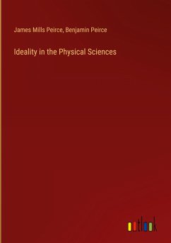 Ideality in the Physical Sciences - Peirce, James Mills; Peirce, Benjamin