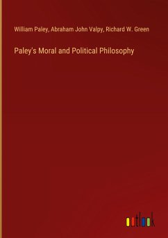 Paley's Moral and Political Philosophy - Paley, William; Valpy, Abraham John; Green, Richard W.