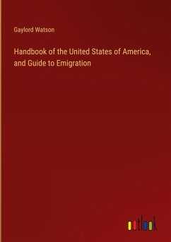 Handbook of the United States of America, and Guide to Emigration - Watson, Gaylord