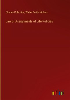 Law of Assignments of Life Policies - Hine, Charles Cole; Nichols, Walter Smith