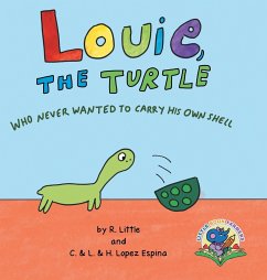 Louie, the Turtle Who Never Wanted to Carry His Own Shell - Little, R.; Lopez Espina, C. & L. & H.