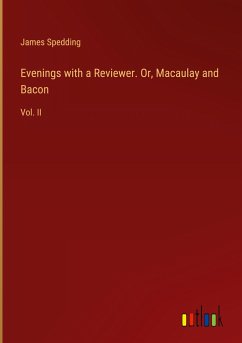 Evenings with a Reviewer. Or, Macaulay and Bacon - Spedding, James
