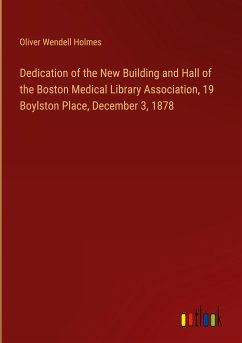 Dedication of the New Building and Hall of the Boston Medical Library Association, 19 Boylston Place, December 3, 1878 - Holmes, Oliver Wendell