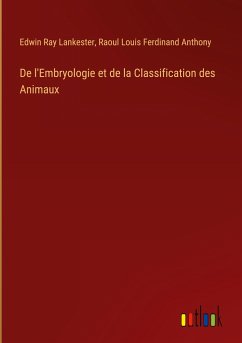 De l'Embryologie et de la Classification des Animaux - Lankester, Edwin Ray; Anthony, Raoul Louis Ferdinand