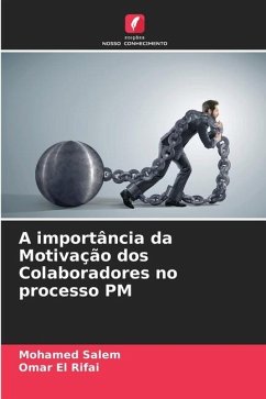 A importância da Motivação dos Colaboradores no processo PM - Salem, Mohamed;El Rifai, Omar